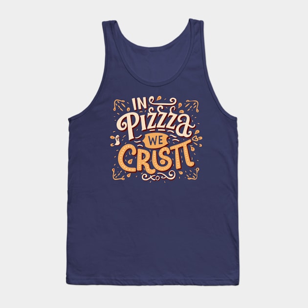 In Pizza We Crust Tank Top by AxAr